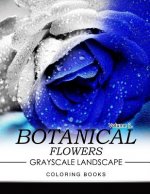 Botanical Flowers GRAYSCALE Landscape Coloring Books Volume 3: Mediation for Adult