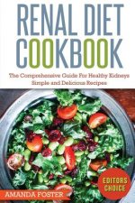 Renal Diet Cookbook: The Comprehensive Guide For Healthy Kidneys - Simple And Delicious Recipes For Healthy Kidneys