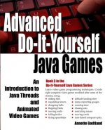 Advanced Do-It-Yourself Java Games: An Introduction to Java Threads and Animated Video Games
