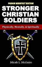 Stronger Christian Soldiers: Prison Ministry Edition: Physically, Mentally, & Spiritually