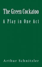 The Green Cockatoo: A Play in One Act