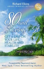 80 and Loving It: Get A Grip On Your Life, Health and Stability