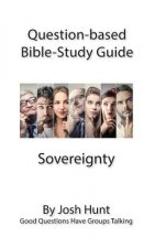 Question-based Bible Study Guide -- Sovereignty: Good Questions Have Groups Talking