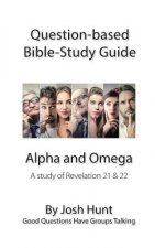 Question-based Bible Study Guide -- Alpha and Omega: Good Questions Have Groups Talking