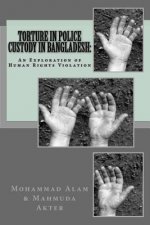 Torture in Police Custody in Bangladesh: : An Exploration of Human Rights Violation