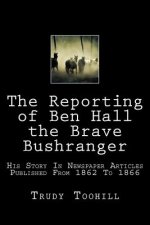 Reporting of Ben Hall the Brave Bushranger