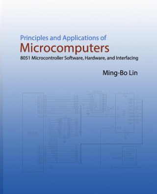 Principles and Applications of Microcomputers: 8051 Microcontroller Software, Hardware, and Interfacing