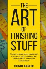 The Art of finishing stuff: A hands-on guide about productivity, activation energy, motivation and procrastination - not only for entrepreneurs.