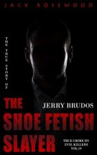 Jerry Brudos: The True Story of The Shoe Fetish Slayer: Historical Serial Killers and Murderers