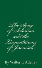 The Song of Solomon and the Lamentations of Jeremiah: By Walter F. Adeney