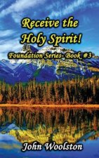 Receive the Holy Spirit!: Foundation Series- Book #3