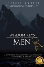 Wisdom Keys for Men: : A Devotional to Unlock Your Transformation to Becoming a Man of God