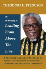 The Philosophy of Leading from Above the Line: A Principle-grounded Approach to Personal Development, Organisational Transformation and Societal Devel