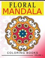 Floral Mandala Coloring Books Volume 1: Stunning Designs Most Beautiful Flowers and Mandalas for Delightful Feelings