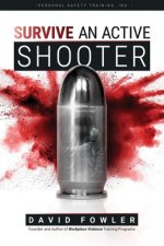 SURVIVE An Active Shooter: Awareness, Preparedness, and Response for Extreme Violence
