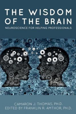 The Wisdom of the Brain: Neuroscience for Helping Professionals