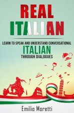 Real Italian: Learn to Speak and Understand Conversational Italian Through Dialogues