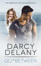 The Go-Between: The Modern Day Fairy Tale Series Book Two