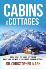 Cabins & Cottages: Simple Living, Tiny Houses, Off The Grid, Everything You Need To Know About Cabins & Cottages
