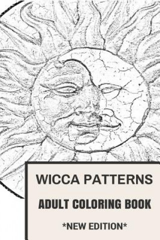 Wicca Patterns Adult Coloring Book: Paganism and Mythology, Fable and Fairy Tale Inspired Adult Coloring Book