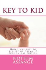 Key To Kid (Economical Edition): How I was able to realize my dream ..?