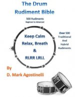 The Drum Rudiment Bible: 500 Rudiments Beginner to Advanced
