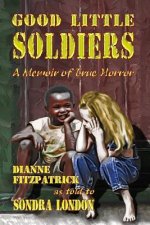 Good Little Soldiers: A Memoir of True Horror