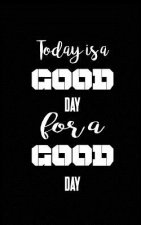 Today is a good day for a good day
