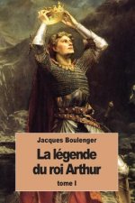 La Légende du roi Arthur: Tome I