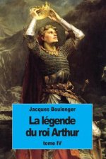 La Légende du roi Arthur: Tome IV