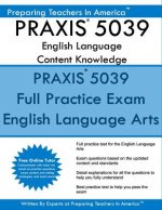 PRAXIS 5039 English Language Arts: Content Knowledge: 5039 PRAXIS English Content Knowledge