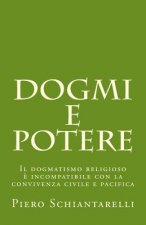 Dogmi e Potere: Il dogmatismo religioso ? incompatibile con la convivenza civile e pacifica