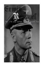 Erwin Rommel: The Life and Career of the Desert Fox