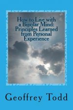 How to Live with a Bipolar Mind: Principles Learned from Personal Experience