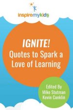 Ignite! Quotes to Spark a Love of Learning