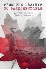 The Prairie To Passchendaele: Man of Kent - Soldier of the 10th Canadian Infantry