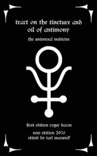 Tract on the Tincture and Oil of Antimony: The Universal Medicine