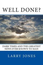 Well Done?: Dark Times and the Greatest News Ever Known to Man