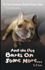 And the Dog Barks On Some More...: A 21st Century Adult Fairy Tale Continued