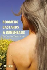 Boomers, Bastards & Boneheads: The Wasted Generation