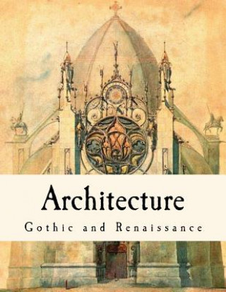 Architecture: Gothic and Renaissance (T Roger Smith)(Brožovaná)
