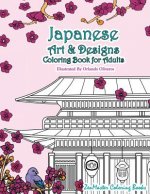 Japanese Art and Designs Coloring Book for Adults: An Adult Coloring Book Inspired by Japan with Japanese Fashion, Food, Landscapes, Koi Fish, and Mor