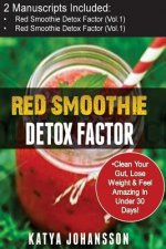 Red Smoothies: 2 Manuscripts - Red Smoothie Detox Factor (Vol.1) + Red Smoothie Detox Factor (Vol. 2 - Superfoods Red Smoothies)
