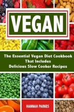 Vegan: The Essential Vegan Diet Cookbook That Includes Delicious Slow Cooker Recipes