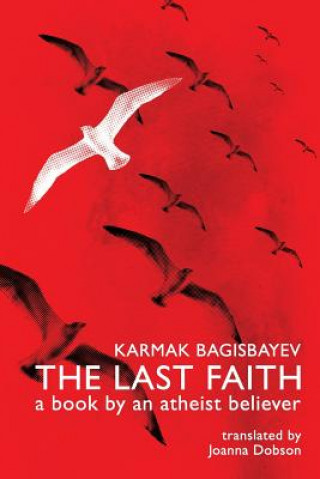 The Last Faith: A Book by an Atheist Believer