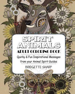 Spirit Animals Adult Coloring Book: Quirky & Fun Inspirational Messages from your Animal Spirit Guides