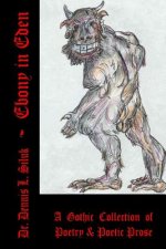 Ebony in Eden: (a Gothic Collection of Poetry & Poetic Prose)