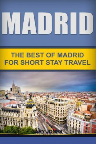 Madrid: The Best Of Madrid For Short Stay Travel