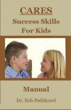 CARES Success Skills for Kids: A Manual for Parents, Grandparents, Counselors and Educators to Supplement Biggie the Bear CARES & Brave Bear became a