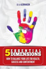 5 Essential Dimensions: How to balance your life for health, success and content
